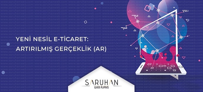 Yeni Nesil E-ticaret: Artırılmış Gerçeklik (AR)